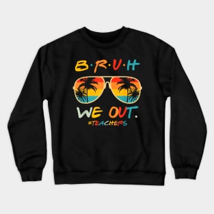 bruh we out teachers last day of school Crewneck Sweatshirt